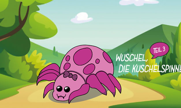 »Wuschel, die Kuschelspinne« – Teil 3