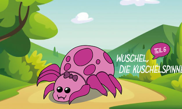 »Wuschel, die Kuschelspinne« – Teil 6